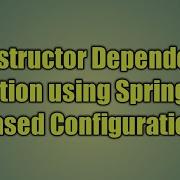 4 Constructor Dependency Injection Using Spring Java Based Configuration