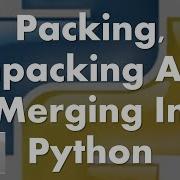Packing Unpacking And Merging In Python By Tripple P Computers