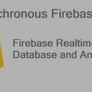 Asynchronous Firebase API Firebase Realtime Database And Android