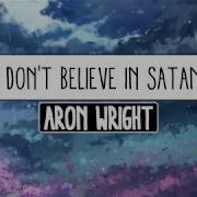 Aron Wright Lyrics I Dont Believe In Satan