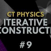 Iterative Reconstruction CT Image Reconstruction Computed Tomography Radiology Physics Course 9