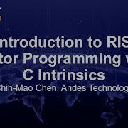 An Introduction To RISC V Vector Programming With C Intrinsics Chih Mao Chen Andes Technology