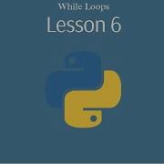 Lesson 6 While Loops