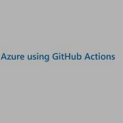 Deploy To Azure Using GitHub Actions