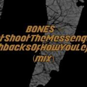 BONES DontShootTheMessenger FlashbacksOfHowYouLeftMe Mix