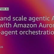 Build And Scale Agentic AI Apps With Amazon Aurora Multi Agent Orchestration Databases For AI