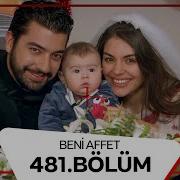 Beni Affet 481 Bölüm