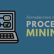 Introduction To Process Mining