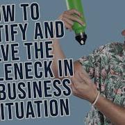 How To Identify And Solve The Bottleneck In Any Business Or Situation