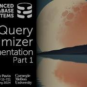 S2024 13 Query Optimizer Implementation 1 CMU Advanced Database Systems