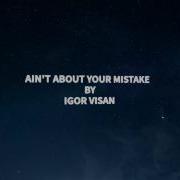 Igor Visan Ain T About Your Mistake Lyrics Demo Version