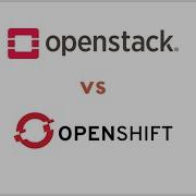 OPENSTACK Vs OPENSHIFT HEAD TO HEAD COMPARISON
