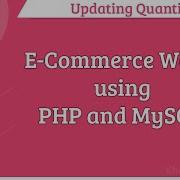 E Commerce Website Using PHP And MySQL Updating Quantities Part 31