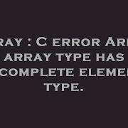 Array C Error Array Array Type Has Incomplete Element Type