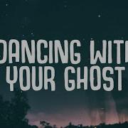 Sasha Sloan Dancing With Your Ghost Lyrics