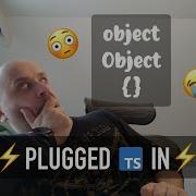 TypeScript Plugged In Object Object