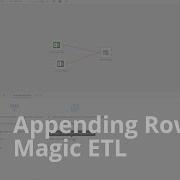 Appending Rows In Magic ETL