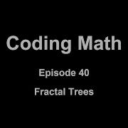 Coding Math Episode 40 Fractal Trees