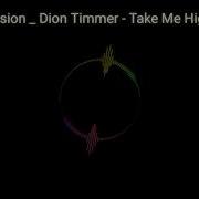 Excision Dion Timmer Take Me Higher