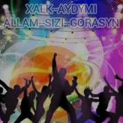 XALK AYDYMLAR ALLAM GORASYN SIZI 2021