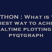 PYTHON What Is The Easiest Way To Achieve Realtime Plotting In Pyqtgraph