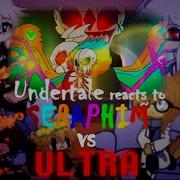 Undertale React To Seraphim VS Ultra GC