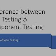 Difference Between Unit Testing Component Testing Software Testing