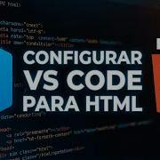 Cómo Configurar Visual Studio Code Para HTML Paso A Paso