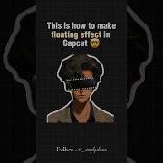 How To Make Floating Effect In Capcut Day 4 Shorts Capcut Edit