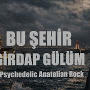 Bu Şehir Girdap Gülüm Psychedelic Anatolian Rock