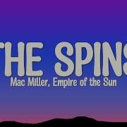 The Spins Mac Miller Empire Of The Sun Lyrics