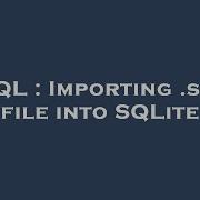 SQL Importing Sql File Into SQLite