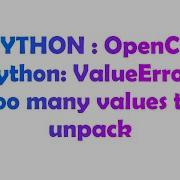 PYTHON OpenCV Python ValueError Too Many Values To Unpack