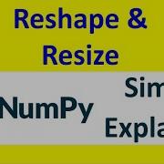 Numpy Reshape And Numpy Resize Part 05