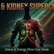 Liver Kidney Supercharge Detox Energy Flow God Mode