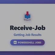 Receive Job Getting PowerShell Job Results PowerShell Jobs Tutorial