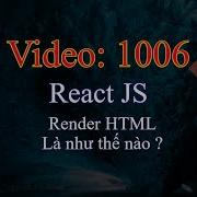 1006 React JS Render HTML Là Như Thế Nào