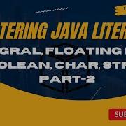 Mastering Java Literals Integral Floating Point Boolean Char String Part 2