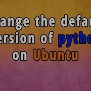 Ubuntu Tutorial How To Change The Default Version Of Python On Ubuntu