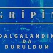 Gripin Dalgalandım Da Duruldum Istanbul Canlı Konser