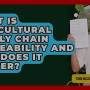 What Is Agricultural Supply Chain Traceability And Why Does It Matter Farm Wealth Network