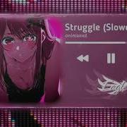 Struggle Slowed Onimanxd Visualizer