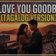 I Love You Goodbye Tagalog Version