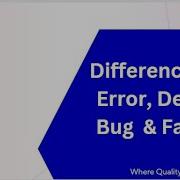 Difference Bw Error Bug Defect And Failure