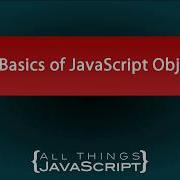 The Basics Of JavaScript Objects