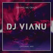 Dj Vianu Driving Me Crazy Original Mix
