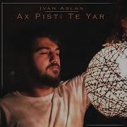 Ax Pişti Te Yar Ivan Aslan