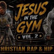 JESUS IN THE GYM VOL 2 Christian Rap Hip Hop Workout Music Mix 2026 Faith Strength Motivation