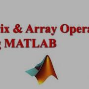 Matrix Array Operations Using MATLAB MATLAB Matrix
