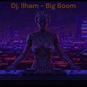 Dj Ilham Big Boom
